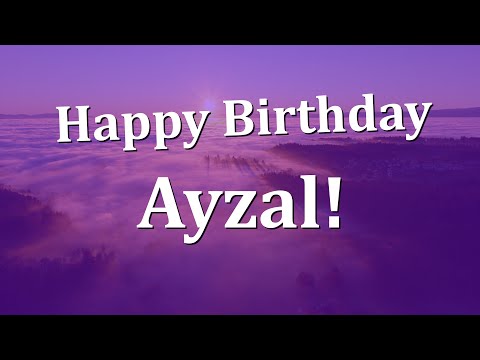 Happy Birthday Ayzal!  Have an Amazing Birthday!