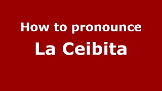 How to pronounce La Ceibita