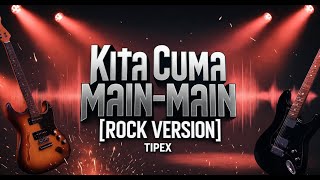 Download lagu TipeX - Kita Cuma main-main [Rock Version Cover]   Lirik mp3