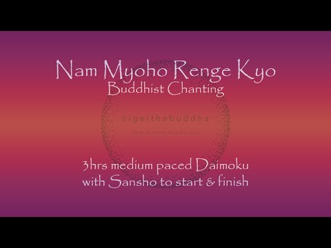 3hrs medium-paced Daimoku - chanting Nam Myoho Renge Kyo with Sansho start and finish