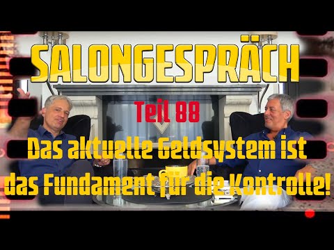 Salongespräch 88 - Das aktuelle Geldsystem ist das Fundament für die Kontrolle!