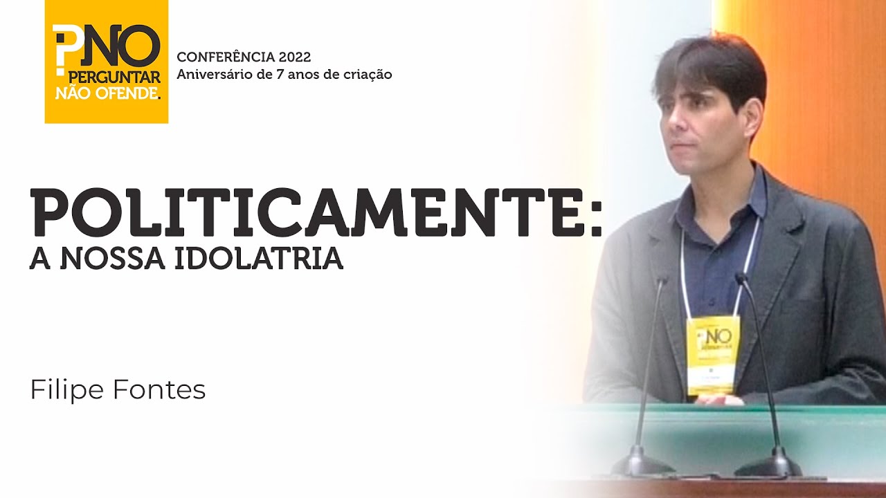 Politicamente: a nossa idolatria - Rev. Filipe Fontes | PNO#014