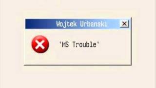 Wojtek Urbanski - MS Trouble