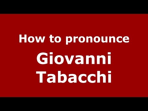 How to pronounce Giovanni Tabacchi (Italian/Italy)  - PronounceNames.com