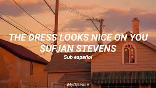 The Dress Looks Nice on You - Sufjan Stevens || Sub español