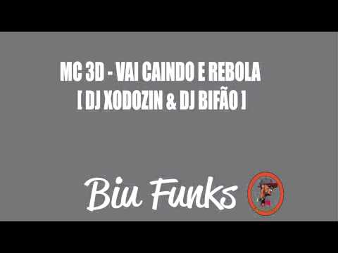 MC 3D - VAI CAINDO E REBOLA [ DJ XODOZIN & DJ BIFÃO ]