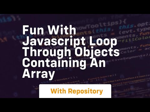 Fun With Javascript Loop Through Objects Containing An Array
