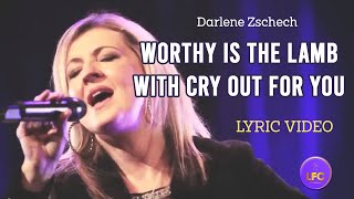 Darlene Zschech Worthy Is The Lamb with Cry Out For You (Live with Lyrics)