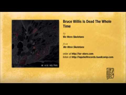 We Were Skeletons - Bruce Willis Is Dead The Whole Time