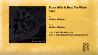 We Were Skeletons - Bruce Willis Is Dead The Whole Time