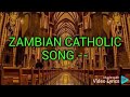 ZAMBIAN CATHOLIC Song