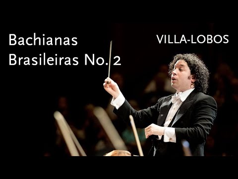 Bachianas Brasileiras No. 2 • Villa-Lobos • Gustavo Dudamel