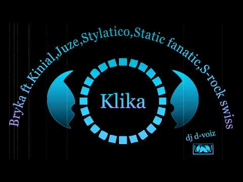 Bryka ft.Kinial,Juze,Stylatico,Static fanatic,S-rock swiss, - Klika (dj d-voiz)