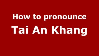 How to pronounce Tai An Khang