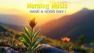 GOOD MORNING MUSIC - Wake Up with Bright and Cheerful Spirit - Morning Meditation Music for Relax