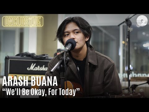 ARASH BUANA - WE'LL BE OKAY, FOR TODAY | OZCLUSIVE