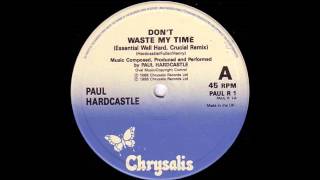 PAUL HARDCASTLE Feat. CAROL KENYON - Don't Waste My Time (Essential Well Hard, Crucial Remix) [HQ]