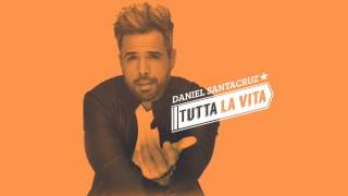 Daniel Santacruz - Tutta La Vita (Audio)