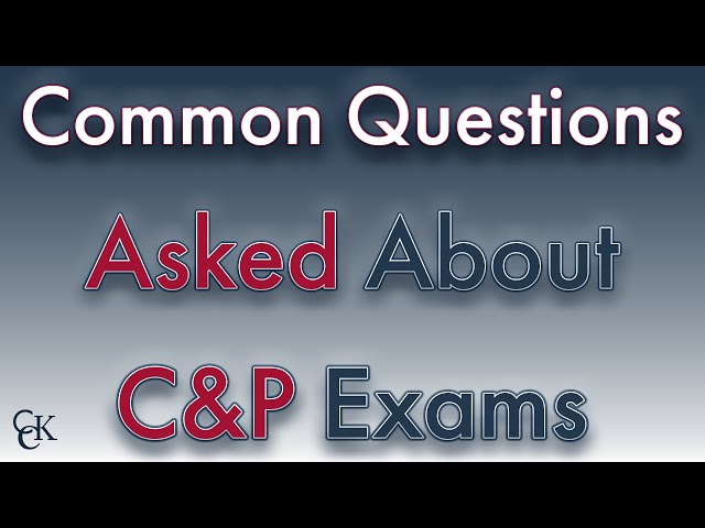 Common Questions Veterans Ask About VA C&P Exams