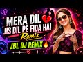 Mera Dil Jis Dil Pe Fidha Hai Dj Remix Jbl Dj Remix Old Is Gold