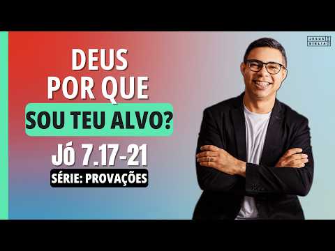 Jó 7.17-21: “Deus, o Senhor me Odeia?”