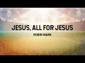 Jesus, All For Jesus - Robin Mark (Lyric Video)