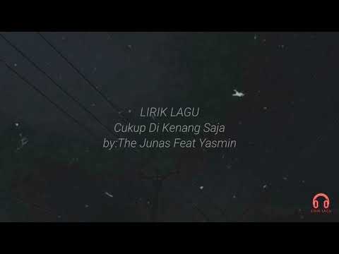 Cukup di kenang saja - The Junas Feat Yasmin (lirik)