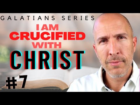 I am crucified with Christ | Galatians Series #7 | Galatians 2:17-21