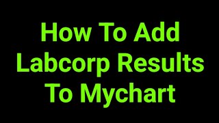 How To Add Labcorp Results To Mychart
