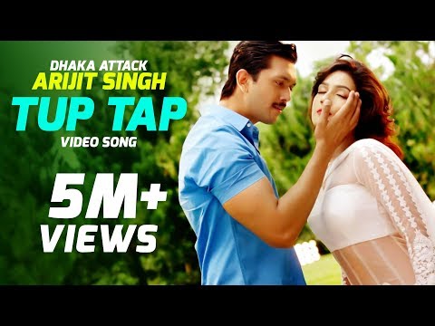 Tup Tap - Arijit Singh & Somlata | "Dhaka Attack" Bangla Movie Song | Arifin Shuvoo | Mahiya Mahi