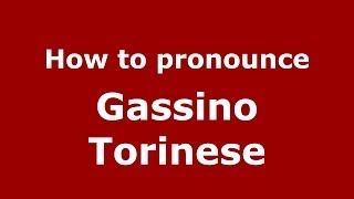 How to pronounce Gassino Torinese
