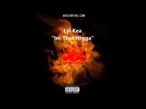 Lyl Kea - Im That Nigga