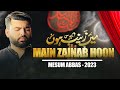 MAIN ZAINAB HOON Mesum Abbas Nohay 2023 Muharram 1445