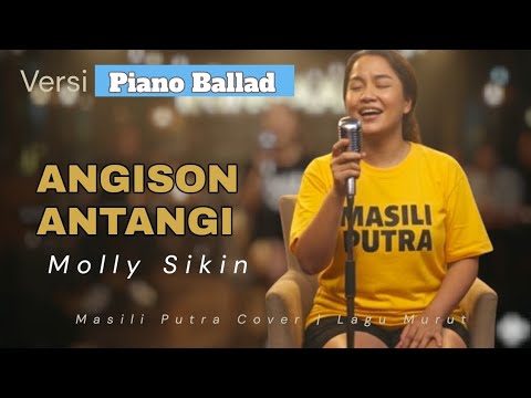ANGISON ANTANGI - MOLLY SIKIN | PIANO BALLAD VERSION (MASILI PUTRA COVER)
