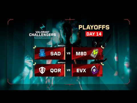 SAD vs M80 | QOR vs EVX | VALORANT Challengers NA | Playoffs | Week 5 Day 1