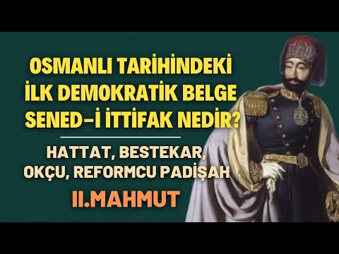 Osmanlı Tarihindeki İlk Demokratik Belge Sened-i İttifak Nedir? Hattat, Reformcu Padişah II.Mahmut