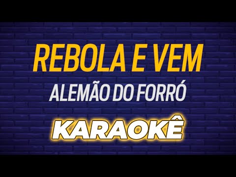 🎤 KARAOKÊ - Rebola e Vem - Alemão do Forró