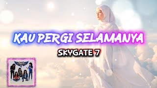 Download lagu SkyGate 7- Kau Pergi Selamanya mp3