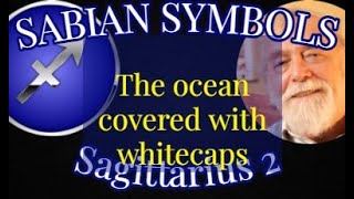 SAGITTARIUS 2: The ocean covered with whitecaps (Sabian Symbols)