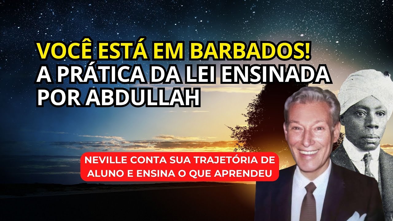 APRENDA COMO USAR "A LEI DA CONSCIÊNCIA" ENSINADA POR ABDULLAH - PALESTRA DE NEVILLE GODDARD