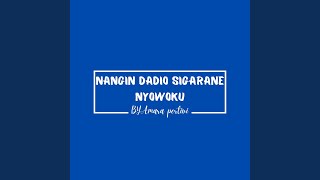 Download lagu NANGIN DADIO SIGARANE NYOWOKU mp3