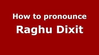 How to pronounce Raghu Dixit