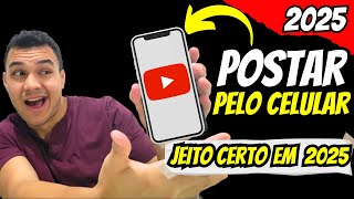 COMO POSTAR VÍDEO NO YOUTUBE PELO CELULAR DO JEITO CERTO EM 2025