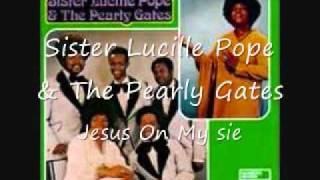 Sister Lucille Pope &amp; The Pearly Gates- Jesus on My Side