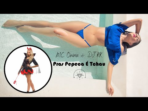 Pras Pepeca É Tchau (part. Dj Kk) - Mc Oníria
