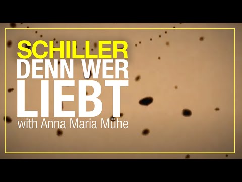 SCHILLER // „Denn wer liebt" // mit Anna Maria Mühe