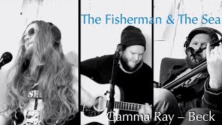 The Fisherman & The Sea – Gamma Ray (Beck Cover) | A Sea of Heroes