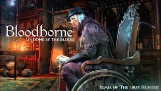 Bloodborne Gehrman, The First Hunter Remix - Undone by the Blood