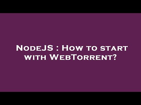NodeJS : How to start with WebTorrent?