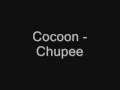 Cocoon - Chupee 